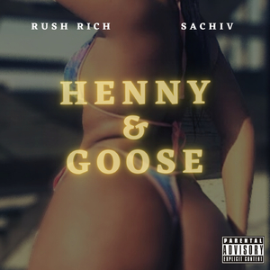 Henny & Goose (feat. Sachiv)