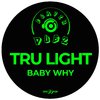 Tru Light - Baby Why