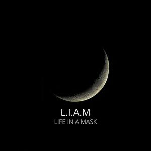 L.I.A.M (Life In A Mask)