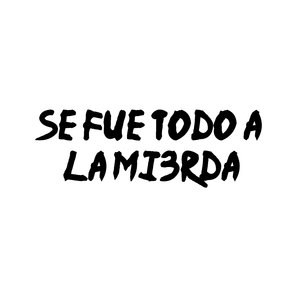 Se Fue Todo a la Mi3Rda