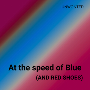 At the Speed of Blue (And Red Shoes)