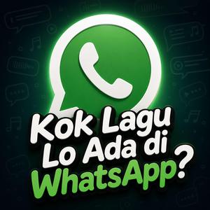 Kok Lagu Lo Ada di WhatsApp?