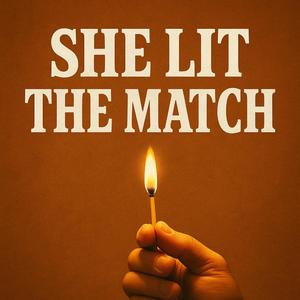 She Lit The Match
