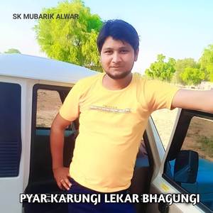 Pyar karungi Leke bhagungi
