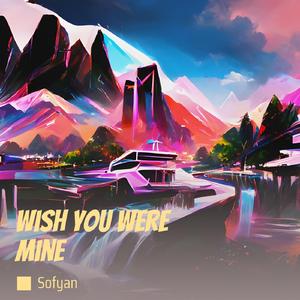 Wish You Were Mine