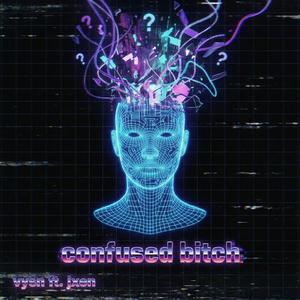 confused bitch (feat. jxen)