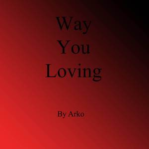 Way You Loving