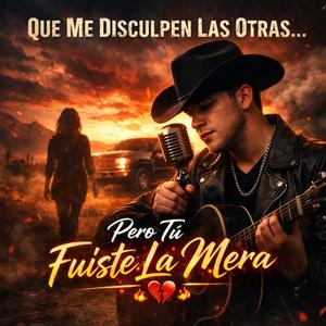 Que Me Disculpen Las Otras… Pero Tú Fuiste La Mera