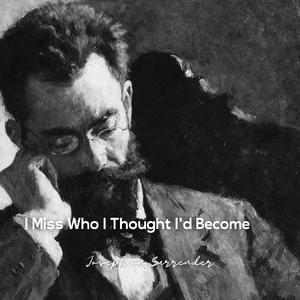 I Miss Who I Thought I’d Become
