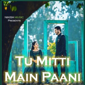 Tu Mitti Main Paani