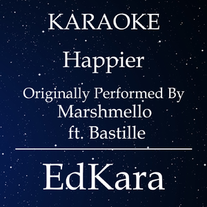 Happier (Originally Performed by Marshmello feat. Bastille) [Karaoke No Guide Melody Version]