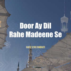 DOOR AY DIL RAHE MADEENE SE
