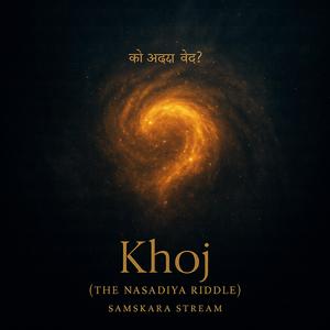 Who Truly Knows? Khoj (Nasadiya Sukta in Sanskrit | Ambient/Post-Rock Hymn)