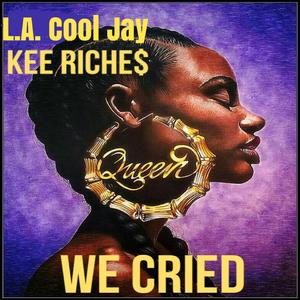 We Cried (feat. Kee Riche$)