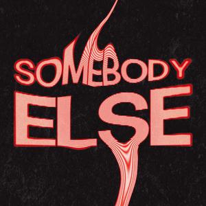 SOMEBODY ELSE