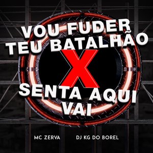 Vou Fuder Teu Batalhão X Senta Aqui Vai