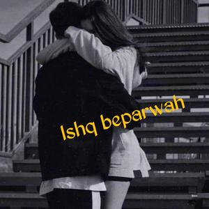 Ishq beparwah