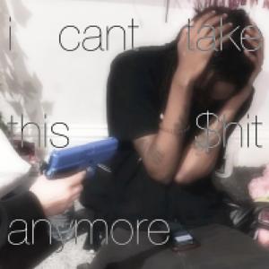 icanttakethis$hitanymore