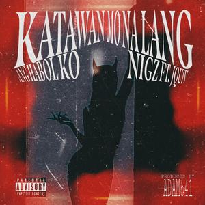 KATAWAN MO NALANG ANG HABOL KO (feat. JQuiv)