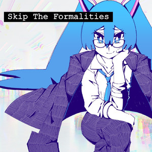 Skip The Formalities (feat. 初音ミク)