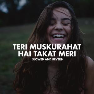 Teri Muskurahat Hai Takat Meri (Slowed And Reverb)