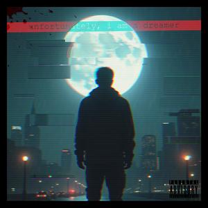 unfortunately, i am a dreamer