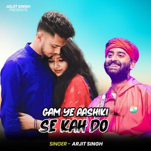 Arjit Singh | Gam Ye Aashiki Se Kah Do | गम ए आशिकी से कह दो | Hindi Song