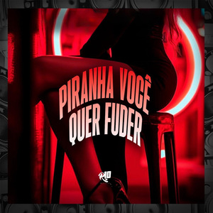 Piranha Você Quer Fuder