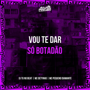 VOU TE DAR SÓ BOTADÃO