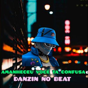 Amanheceu Você Ta Confusa