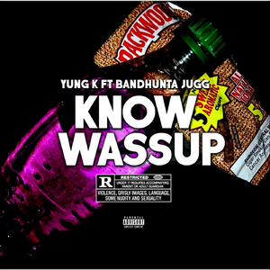 Know Wassup (feat. Bandhunta Jugg)