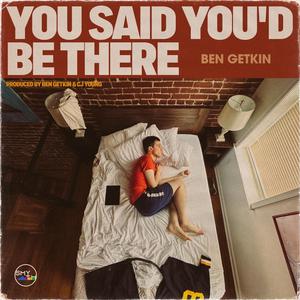 You Said You'd Be There