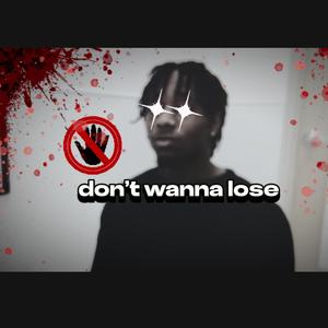 dont wanna lose
