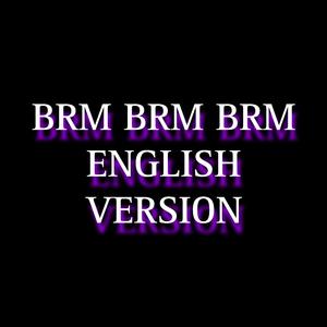 Brm brm brm (English Version)