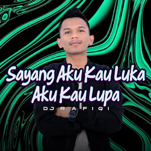 SAYANG AKU KAU LUKA AKU KAU LUPA