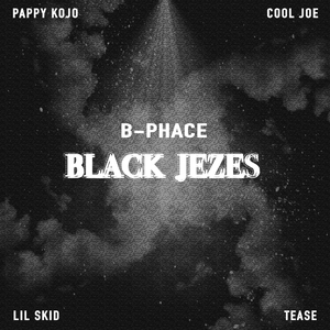 Black Jezes (feat. Cool Joe, Pappy Kojo, Lil Skid & Tease)