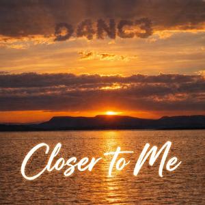 Closer to me