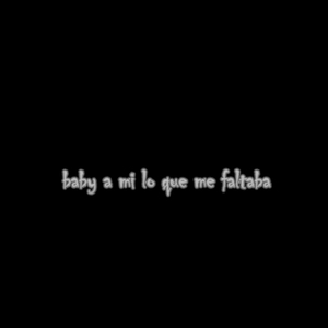 baby a mi lo que me faltaba