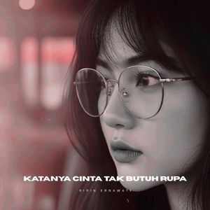 Katanya Cinta Tak Butuh Rupa