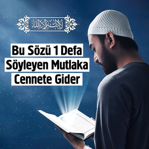 Bu Sözü 1 Defa Söyleyen Mutlaka Cennete Gider