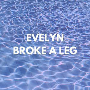 Evelyn Broke A Leg