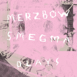 Smegma Plays Merzbow/ 32