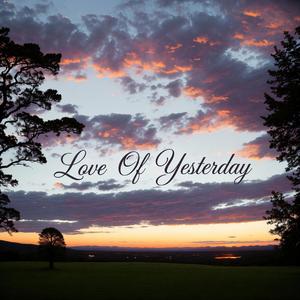 Love Of Yesterday