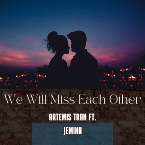 We Will Miss Each Other