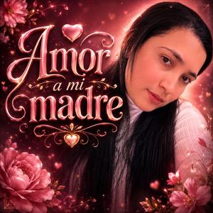AMOR A MI MADRE