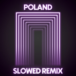 Poland (Slowed Remix)