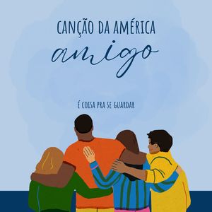 Canção da América - Amigo É Coisa pra Se Guardar
