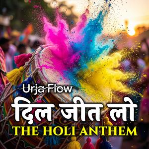 Dil Jeet Lo (The Holi Anthem)