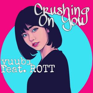 Crushing On You (feat. ROTT)