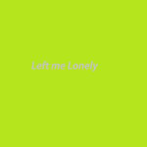 Left Me Lonely